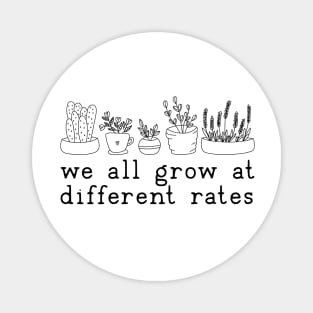 We all Grow at different rates Magnet